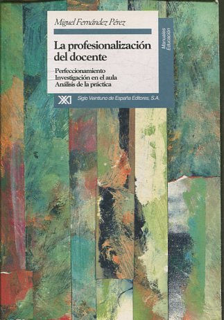 LA PROFESIONALIZACION DEL DOCENTE. PERFECCIONAMIENTO. INVESTIGACION EN EL AULA. ANALISIS DE LA PRACTICA.