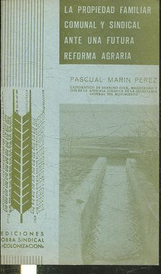 LA PROPIEDAD FAMILIAR COMUNAL Y SINDICAL ANTE UNA FUTURA REFORMA AGRARIA.