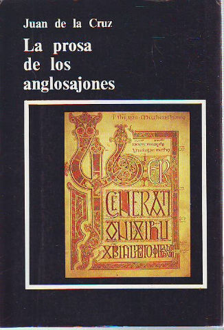 LA PROSA DE LOS ANGLOSAJONES (INTRODUCCION CRITICA, TEXTOS, GLOSARIO REGERENCIAL Y APENDICE GRAMATICAL CON EXPLICACIONES TEORICO-DIACRONICAS).