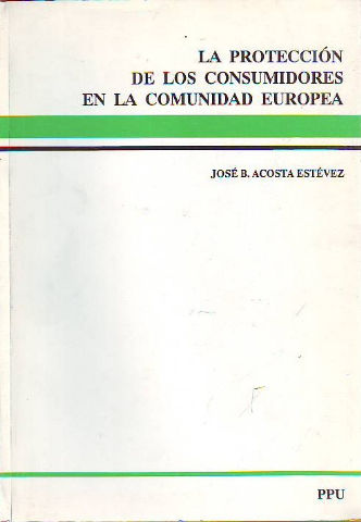 LA PROTECCION DE LOS CONSUMIDORES EN LA COMUNIDAD EUROPEA.