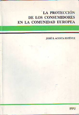 LA PROTECCION DE LOS CONSUMIDORES EN LA COMUNIDAD EUROPEA.