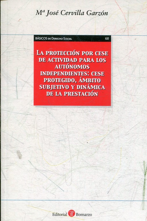 LA PROTECCION POR CESE DE ACTIVIDAD PARA LOS AUTONOMAS INDEPENDIENTES: CESE PROPTEGIDO, AMBITO SUBJETIVO Y DINAMICA DE LA PRESTACION.