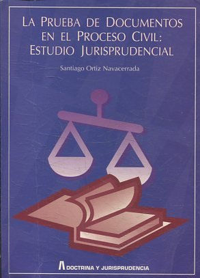 LA PRUEBA DE DOCUMENTOS EN EL PROCESO CIVIL: ESTUDIO JURISPRUDENCIAL.