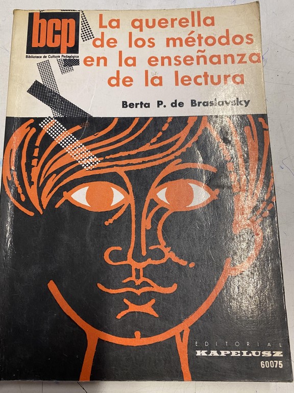 LA QUERELLA DE LOS METODOS EN LA ENSEÑANZA DE LA LECTURA. SUS FUNDAMENTOS PSICOLOICOS Y LA RENOVACION ACTUAL.