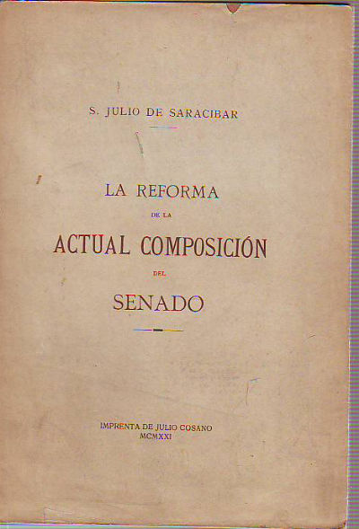 LA REFORMA DE LA ACTUAL COMPOSICION DEL SENADO. APUNTES PARA EL ESTUDIO DE UNA FACIL Y NECESARIA MODIFICACION DEL ALTO CUERPO COLEGISLADOR.