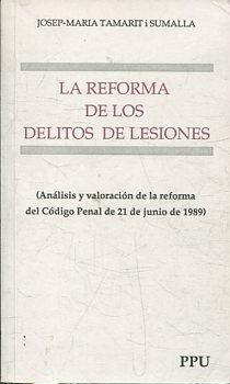 LA REFORMA DE LOS DELITOS DE LESIONES (ANALISIS Y VALORACION DE LA REFORMA DEL CODIGO PENAL DE 21 DE JUNIO DE 1989).