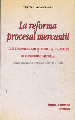 LA REFORMA PROCESAL MERCANTIL. LOS NUEVOS PROCESOS DE IMPUGNACION DE ACUERDOS Y DE LA PROPIEDAD INDUSTRIAL (ESTUDIOS SOBRE LA L.S.A 19/1989 Y LAS LEYES 11/1989 Y 32/1988).