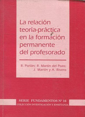 LA RELACION TEORIA-PRACTICA EN LA FORMACION PERMANENTE DEL PROFESORADO.