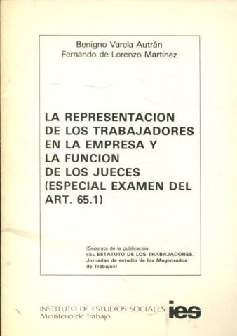 LA REPRESENTACION DE LOS TRABAJADORES EN LA EMPRESA Y LA FUNCION DE LOS JUECES (ESPECIAL EXAMEN DEL ART. 65.1).