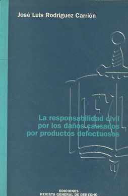 LA RESPONSABILIDAD CIVIL POR LOS DAÑOS CAUSADOS POR PRODUCTOS DEFECTUOSOS.