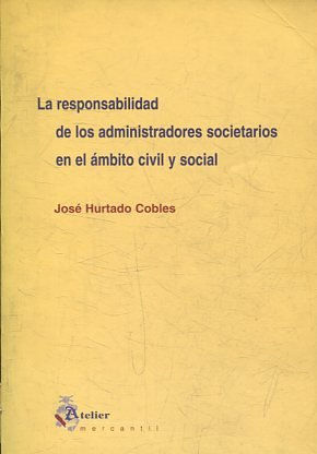 LA RESPONSABILIDAD DE LOS ADMINISTRADORES SOCIETARIOS EN EL AMBITO CIVIL Y SOCIAL.