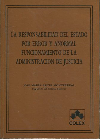 LA RESPONSABILIDAD DEL ESTADO POR ERROR Y ANORMAL FUNCIONAMIENTO DE LA ADMINISTRACION DE JUSTICIA.