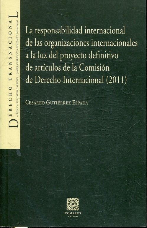 LA RESPONSABILIDAD INTERNACIONAL DE LAS ORGANIZACIONES INTERNACIONALES A LA LUZ DEL PROYECTO DEFINITIVO DE ARTICULOS DE LA COMISION DE DERECHO INTERNACIONAL (2011).