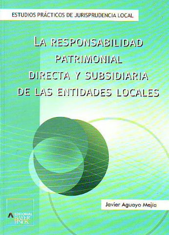 LA RESPONSABILIDAD PATRIMONIAL DIRECTA Y SUBSIDIARIA DE LAS ENTIDADES LOCALES.