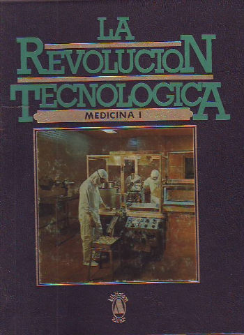 LA REVOLUCION TECNOLOGICA. TOMO I: MEDICINA.