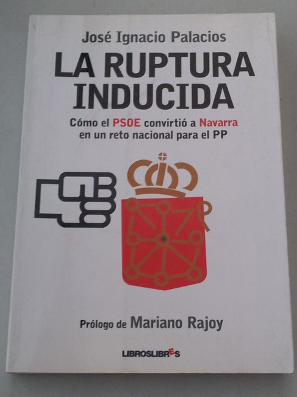 La ruptura inducida. Cómo el PSOE convirtió a Navarra en un reto nacional para el PP