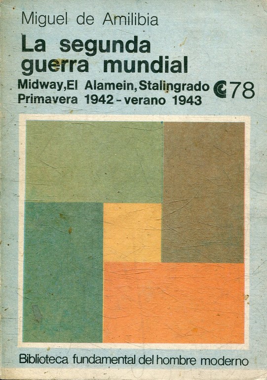 LA SEGUNDA GUERRA MUNDIAL. MIDWAY, EL ELEMEIN, STALINGRADO. PRIMAVERA 1942 - VERANO 1943.