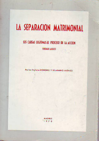 LA SEPARACIÓN MATRIMONIAL. SUS CAUSAS LEGÍTIMAS. EL PROCESO DE LA ACCIÓN, FORMULARIOS.