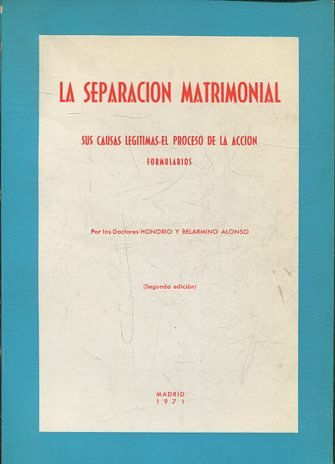 LA SEPARACION MATRIMONIAL. SUS CAUSAS LEGITIMAS-EL PROCESO DE LA ACCION FORMULARIOS.