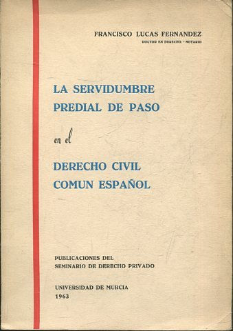 LA SERVIDUMBRE PREDIAL DE PASO EN EL DERECHO CIVIL COMUN ESPAÑOL.