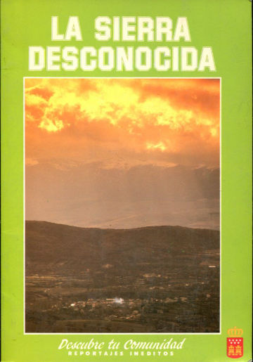 LA SIERRA DESCONOCIDA (DESCUBRE TU COMUNIDAD. REPORTAJES INEDITOS).