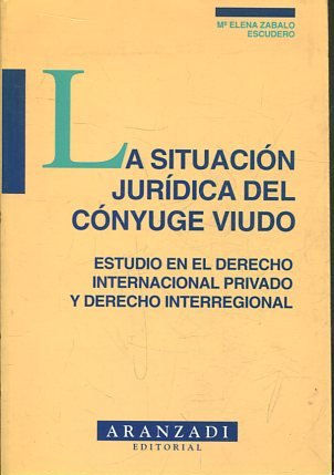 LA SITUACION JURIDICA DEL CONYUGE VIUDO EN EL DERECHO INTERNACIONAL PRIVADO E INTERREGIONAL.