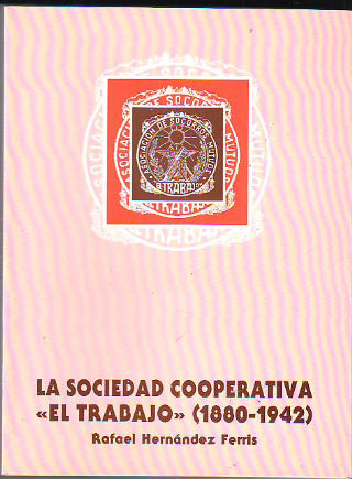 LA SOCIEDAD COOPERATIVA "EL TRABAJO", 1880-1942.