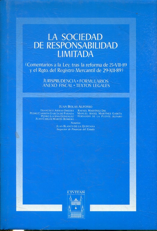 LA SOCIEDAD DE RESPONSABILIDAD LIMITADA (COMENTARIOS A LA LEY, TRAS LA REFORMA DE 25-VII-89 Y EL REGLAMENTO DEL REGISTRO MERCANTIL DE 29-XII-1989). JURISPRUDENCIA, FORMULARIOS, ANEXO, TEXTOS LEGALES.