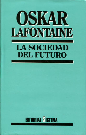 LA SOCIEDAD DEL FUTURO. POLITICA DE REFORMAS EN UN MUNDO TRANSFORMADO.