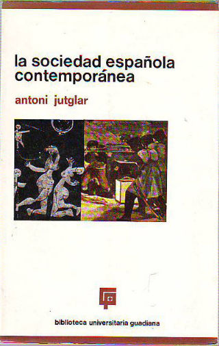 LA SOCIEDAD ESPAÑOLA CONTEMPORANEA. ENSAYO DE APROXIMACIÓN A UNA PROBLEMÁTICA POLÉMICA.