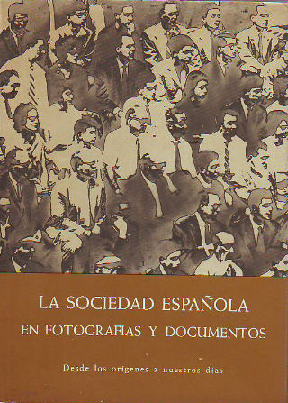 LA SOCIEDAD ESPAÑOLA EN FOTOGRAFIAS Y DOCUMENTOS. DESDE LOS ORIGENES HASTA NUESTROS.