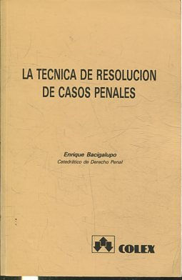 LA TECNICA DE RESOLUCION DE CASOS PENALES.