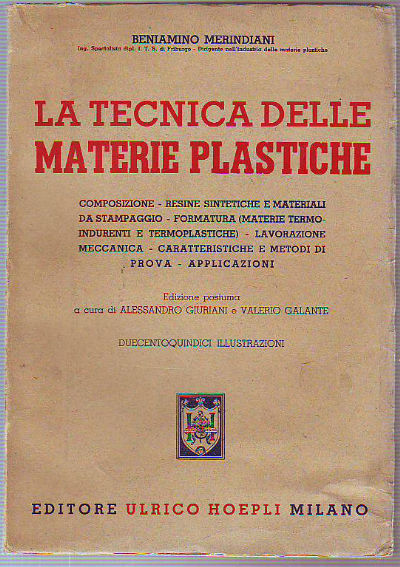 LA TECNICA DELLE MATERIE PLASTICHE. COMPOSIZIONE-RESINE SINTETICHE E MATERIALI DA STAMPAGGIO-FORMATURA (MATERIE TERMOINDURENTI E TERMOPLASTICHE)-LAVORAZIONE MECCANICA-CARATTERISTICHE E METODI DI PROVA-APPLICAZIONI.