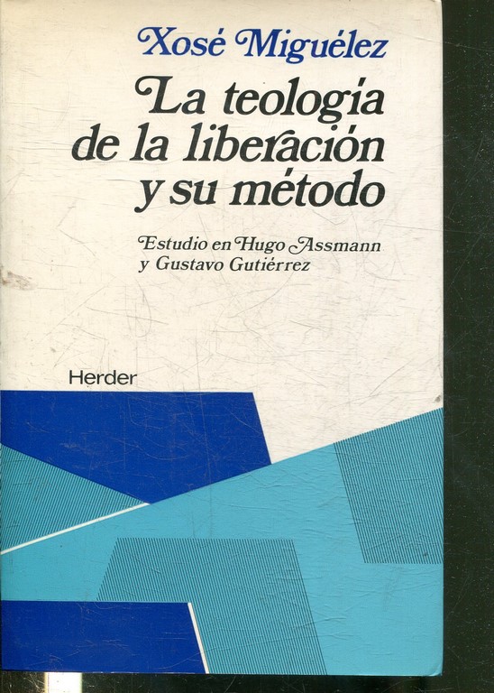 LA TEOLOGIA DE LA LIBERACION Y SU METODO. ESTUDIO DE HUGO ASSMANN Y GUSTAVO GUTIERREZ.