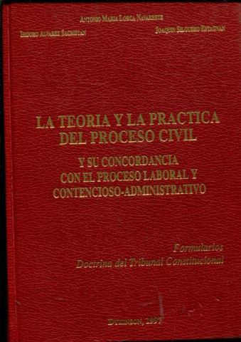 LA TEORIA Y LA PRACTICA DEL PROCESO CIVIL Y SU CONCORDANCIA CON EL PROCESO LABORAL Y CONTENCIOSO-ADMINISTRATIVO. FORMULARIOS, DOCTRINA DEL TRIBUNAL CONSTITUCIONAL.