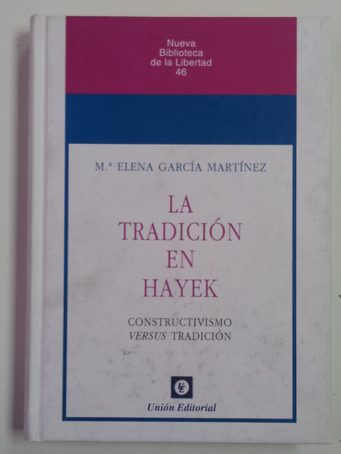 La tradición en Hayek: Constructivismo versus Tradición