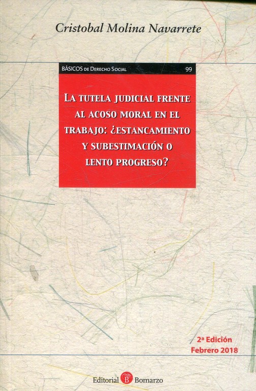 LA TUTELA JUDICIAL FRENTE AL ACOSO MORAL EN EL TRABAJO: ¿ESTANCAMIENTO Y SUBESTIMACION O LENTO PROGRESO?. 2ª edicion.