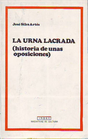 LA URNA LACRADA (HISTORIA DE UNAS OPOSICIONES).