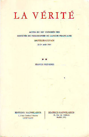 LA VERITE. ACTES DU XIIE CONGRES DES SOCIETES DE PHILOSOPHIE DE LANGUE FRANÇAISE, BRUXELLES-LOUVAIN, 22-24 AOUT 1964. II: SEANCES PLENIERES.