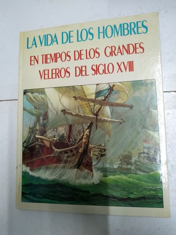 La vida de los hombres en tiempos de los grandes veleros del Siglo XVIII