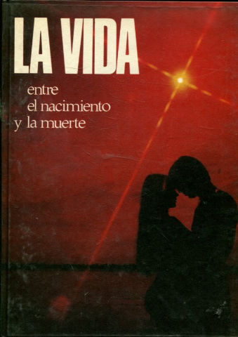 LA VIDA. ENTRE EL NACIMIENTO Y LA MUERTE.