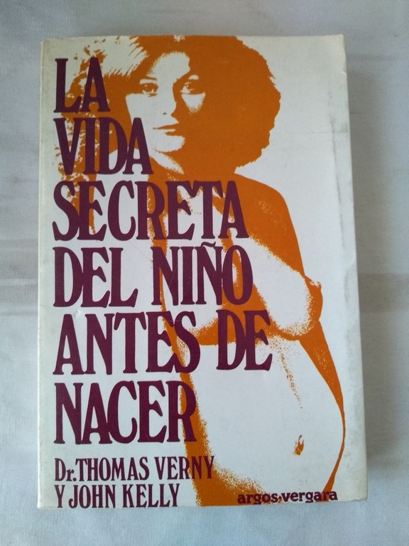 La Vida Secreta Del Niño Antes De Nacer Dr Thomas Verny Y John Kelly 8471783681 Libros De 