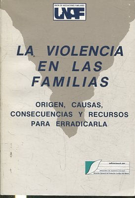 LA VIOLENCIA EN LAS FAMILIAS. ORIGEN, CAUSAS, CONSECUENCIAS Y RECURSOS PARA ERRADICARLA.