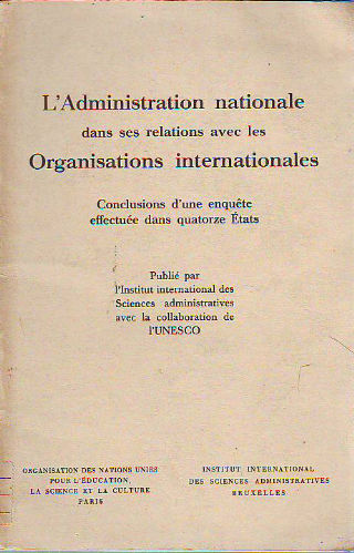 L'ADMINISTRATION NATIONALE DANS SES RELATIONS AVEC LES ORGANISATIONS INTERNATIONALES. CONCLUSIONS D'UNE ENQUETÊ EFFECTUÉE DANS QUATORZE ÉTATS.