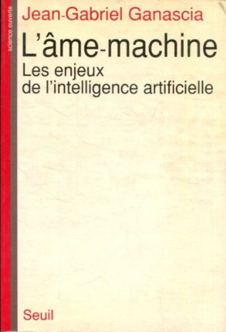 L'AME MACHINE, LES ENJEUx DE L'INTELLIGENCE ARTIFICIELLE.