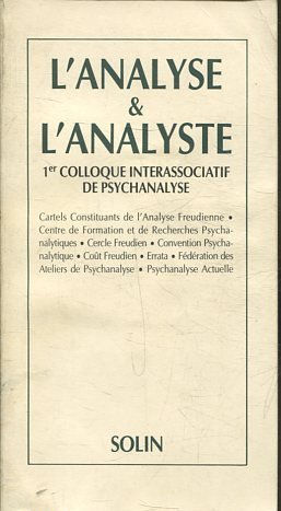 L'ANALYSE & L'ANALYSTE. 1ER COLLOQUE INTERASSOCIATIF DE PSYCHANALYSE.