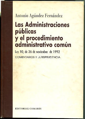 LAS ADMINISTRACIONES PUBLICAS Y EL PROCEDIMIENTO ADMINISTRATIVO COMUN. LEY 30, DE 26 DE NOVIEMBRE DE 1992. COMENTARIOS Y JURISPRUDENCIA.