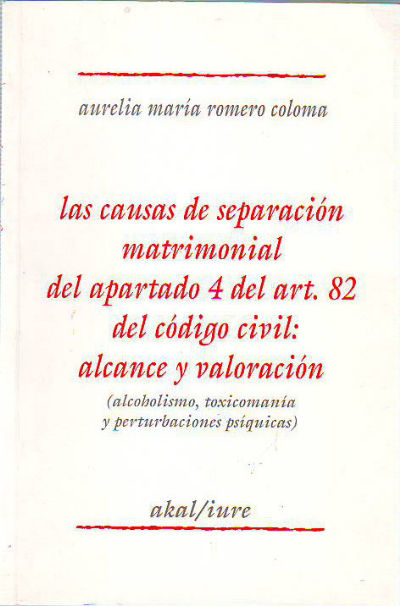 LAS CAUSAS DE SEPARACION MATRIMONIAL DEL APARTADO 4 DEL ART. 82 DEL CODIGO CIVIL: ALCANCE Y VALORACION (ALCOHOLISMO, TOXICOMANIA Y PERTURBACIONES PSIQUICAS).