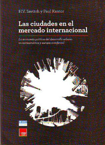 LAS CIUDADES EN EL MERCADO INTERNACIONAL. LA ECONOMIA POLITICA DEL DESARROLLO URBANO EN NORTEAMERICA Y EUROPA OCCIDENTAL.