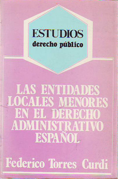 LAS ENTIDADES LOCALES MENORES EN EL DERECHO ADMINISTRATIVO ESPAÑOL.